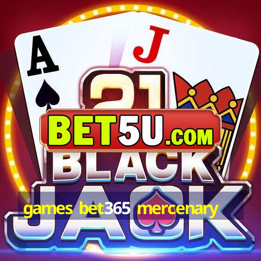 games bet365 mercenary